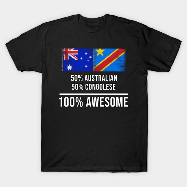 50% Australian 50% Congolese 100% Awesome - Gift for Congolese Heritage From Democratic Republic Of Congo T-Shirt by Country Flags